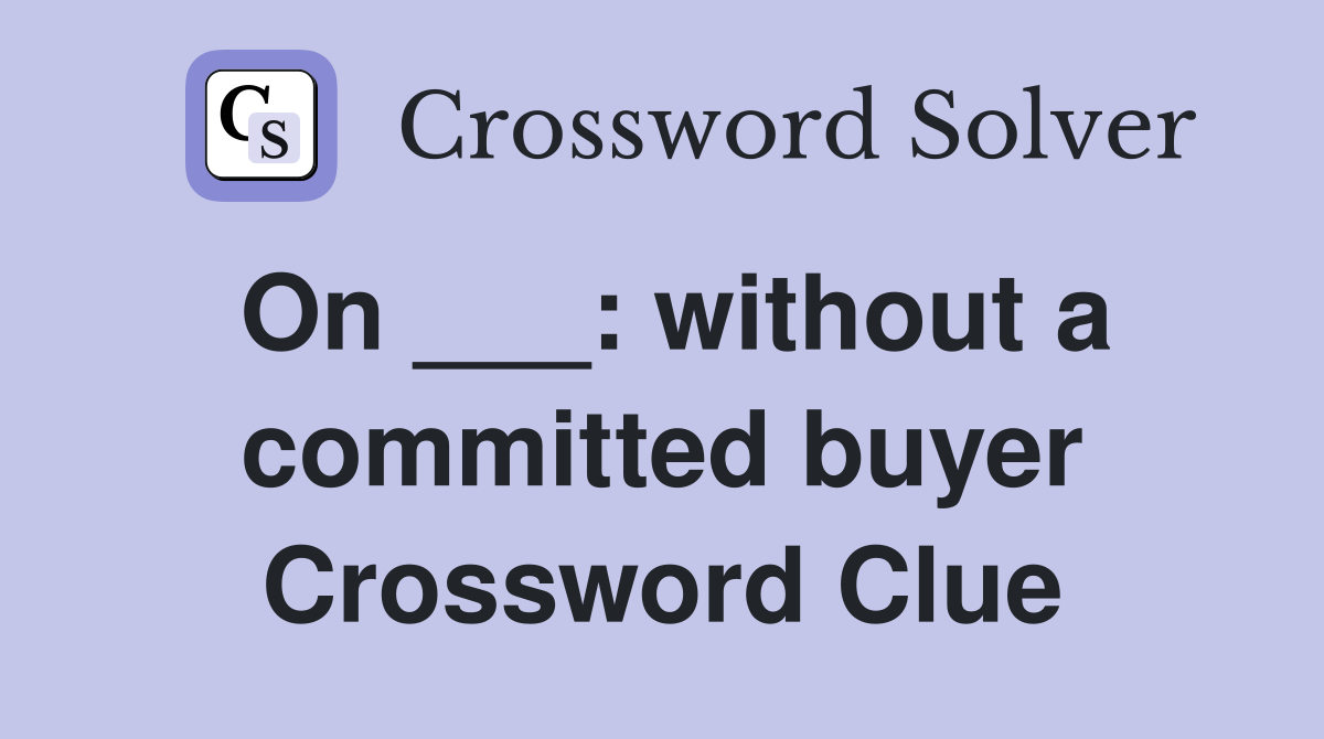 On ___: without a committed buyer Crossword Clue