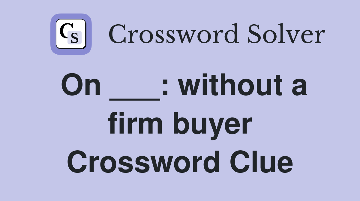 On ___: without a firm buyer Crossword Clue