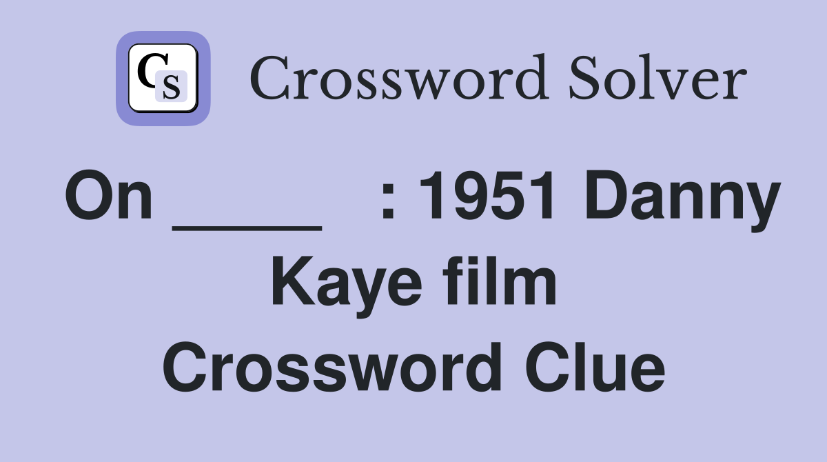 On ____   : 1951 Danny Kaye film Crossword Clue