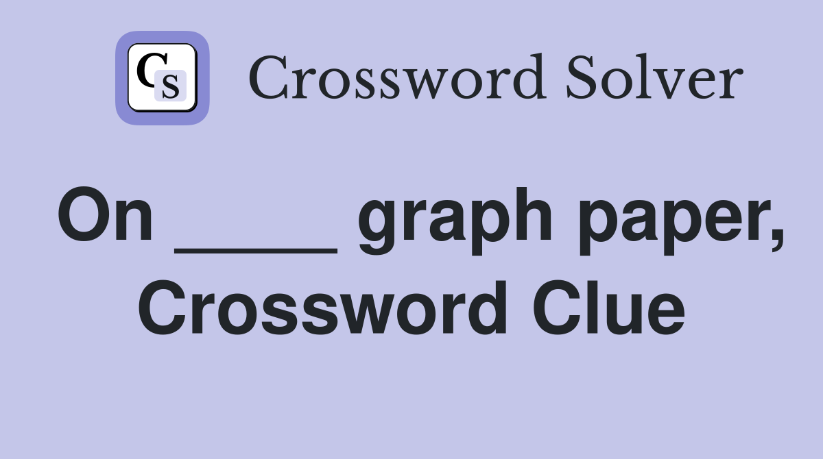 On ____ graph paper, Crossword Clue