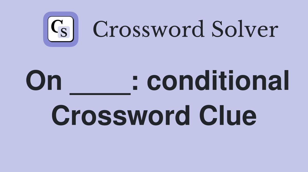 On ____: conditional Crossword Clue