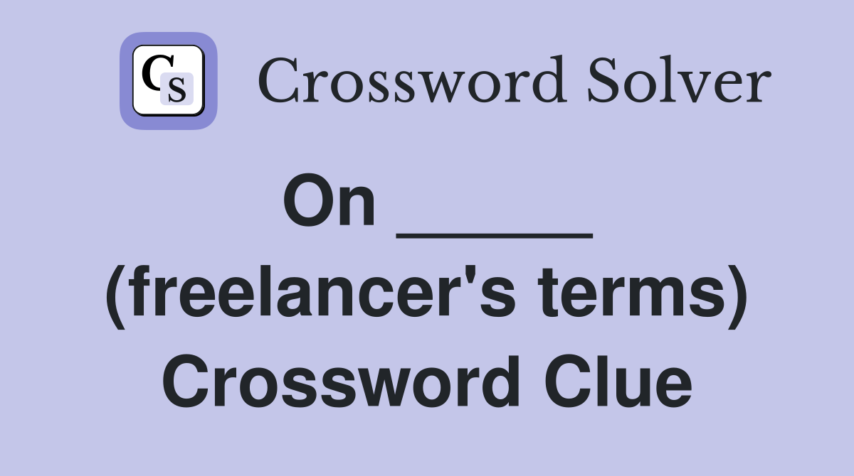 On _____ (freelancer's terms) Crossword Clue