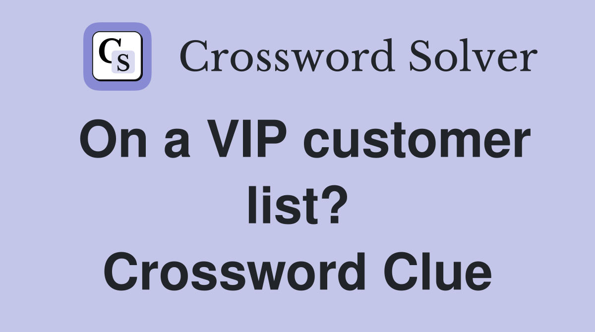 On a VIP customer list? Crossword Clue