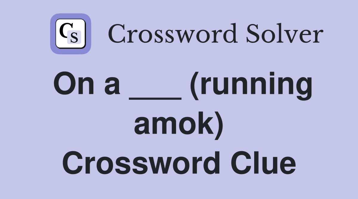On a ___ (running amok) Crossword Clue