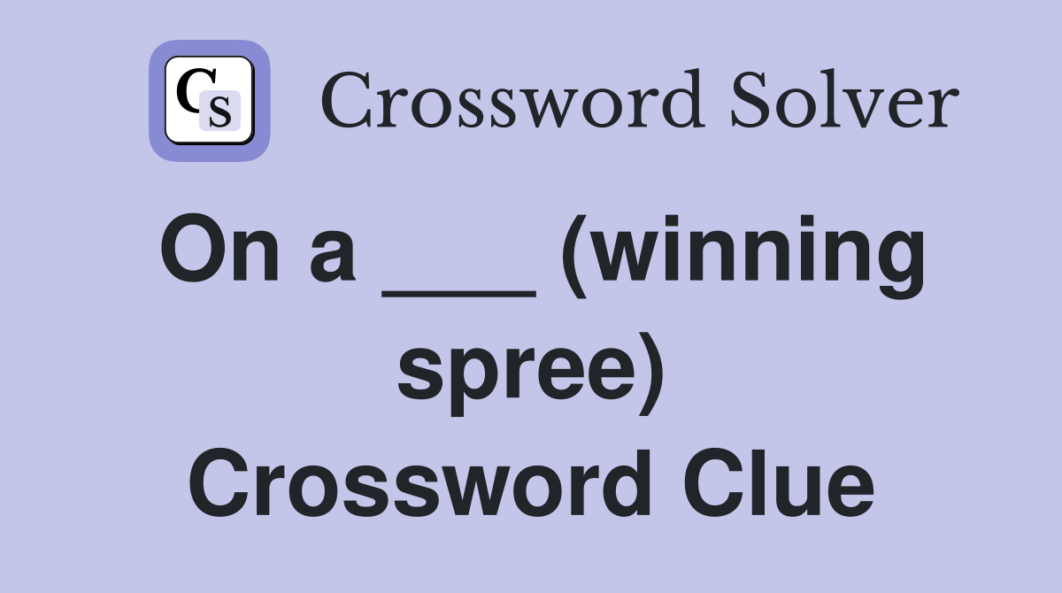 On a ___ (winning spree) Crossword Clue
