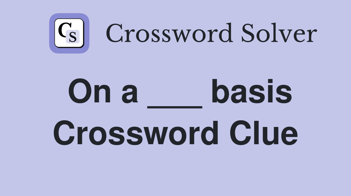 On a ___ basis Crossword Clue