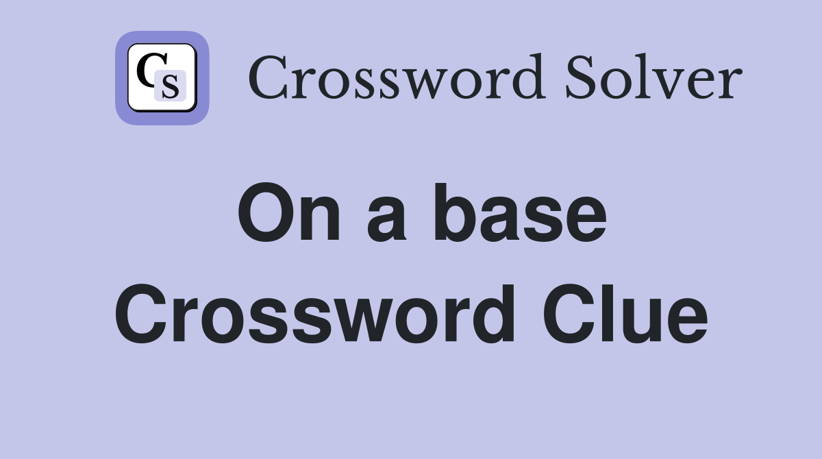On a base Crossword Clue