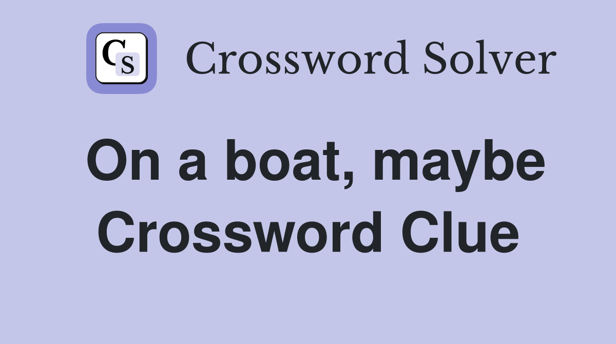 On a boat, maybe Crossword Clue