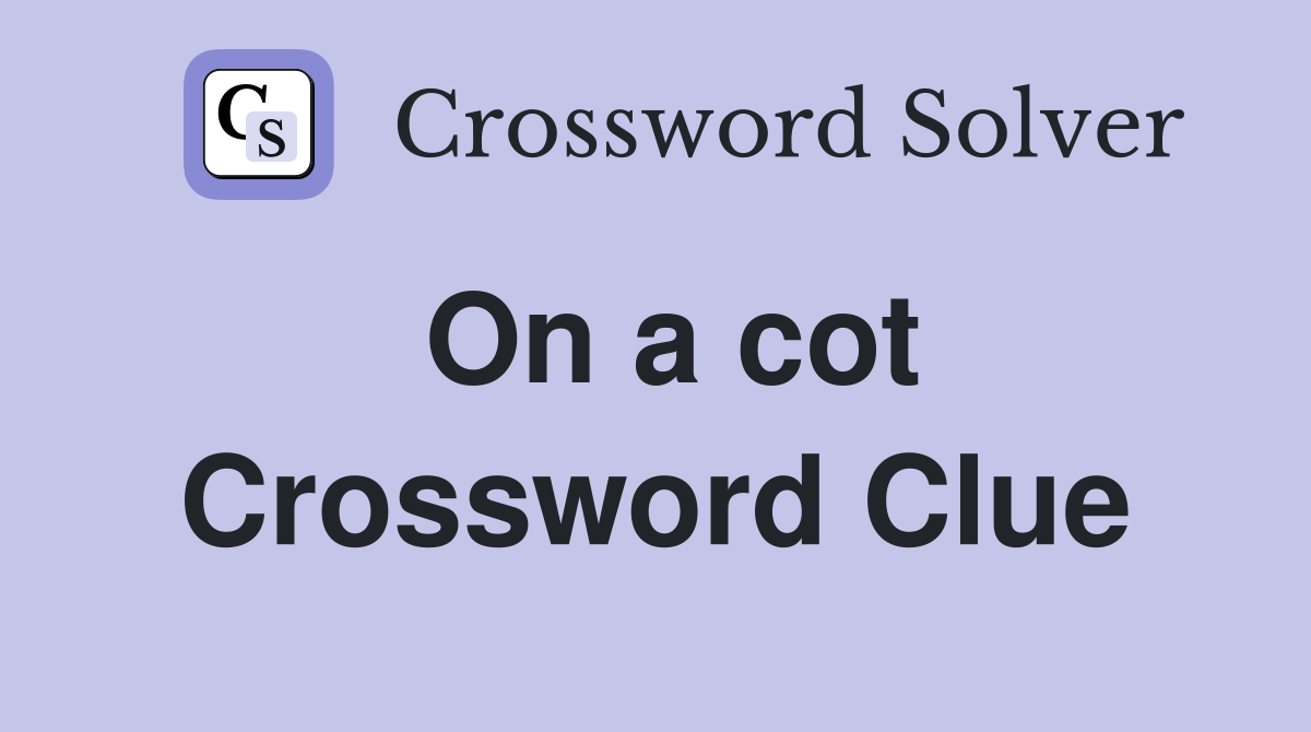 On a cot Crossword Clue