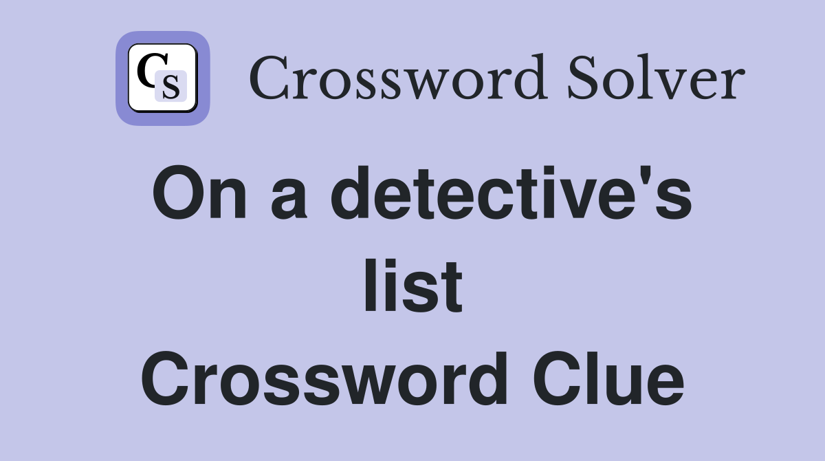On a detective's list Crossword Clue