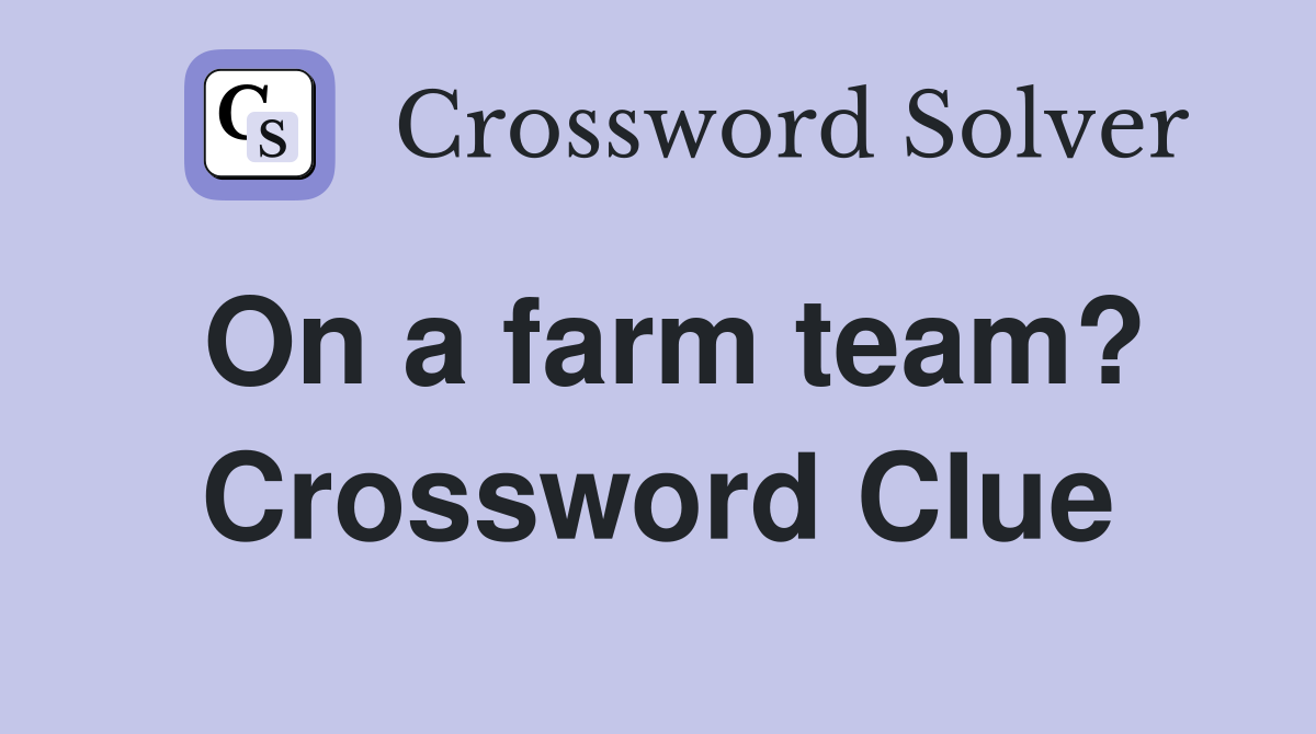 On a farm team? Crossword Clue