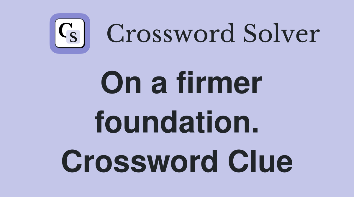 On a firmer foundation. Crossword Clue