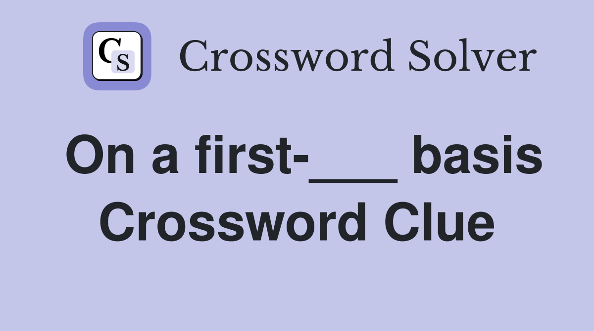 On a first-___ basis Crossword Clue