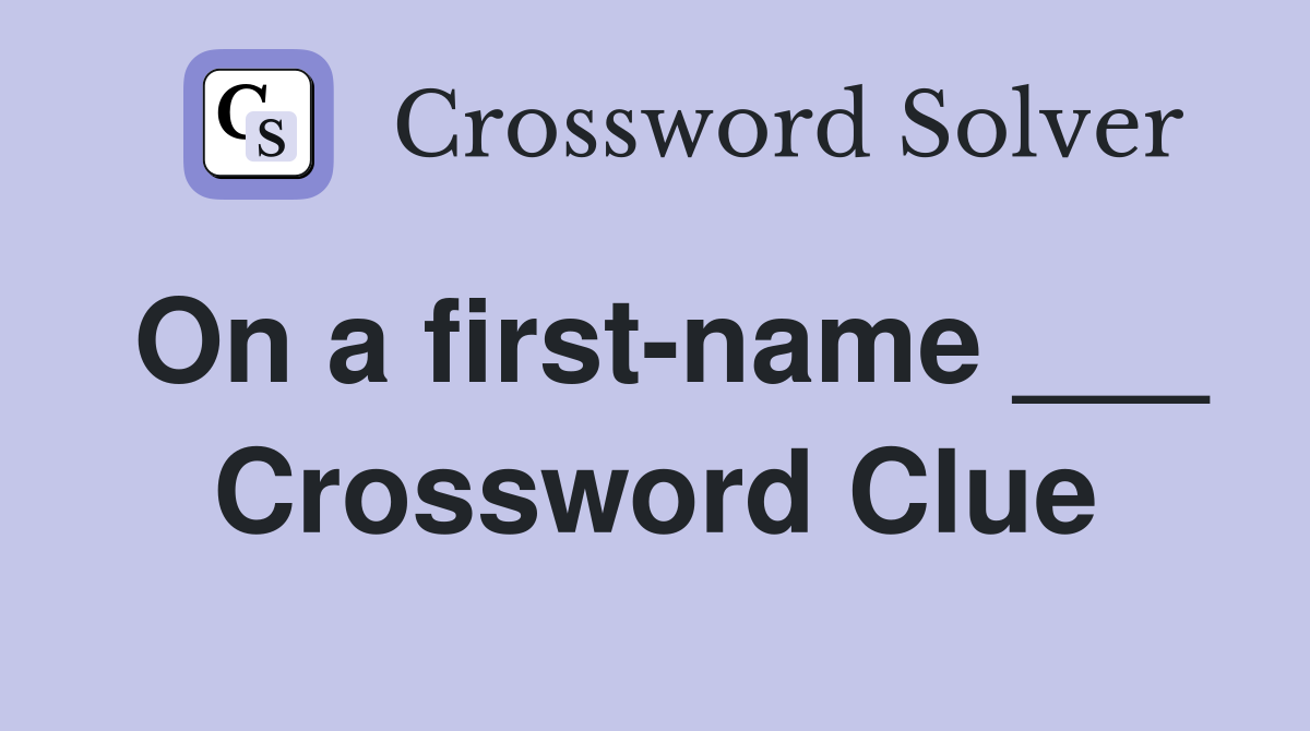 On a first-name ___ Crossword Clue