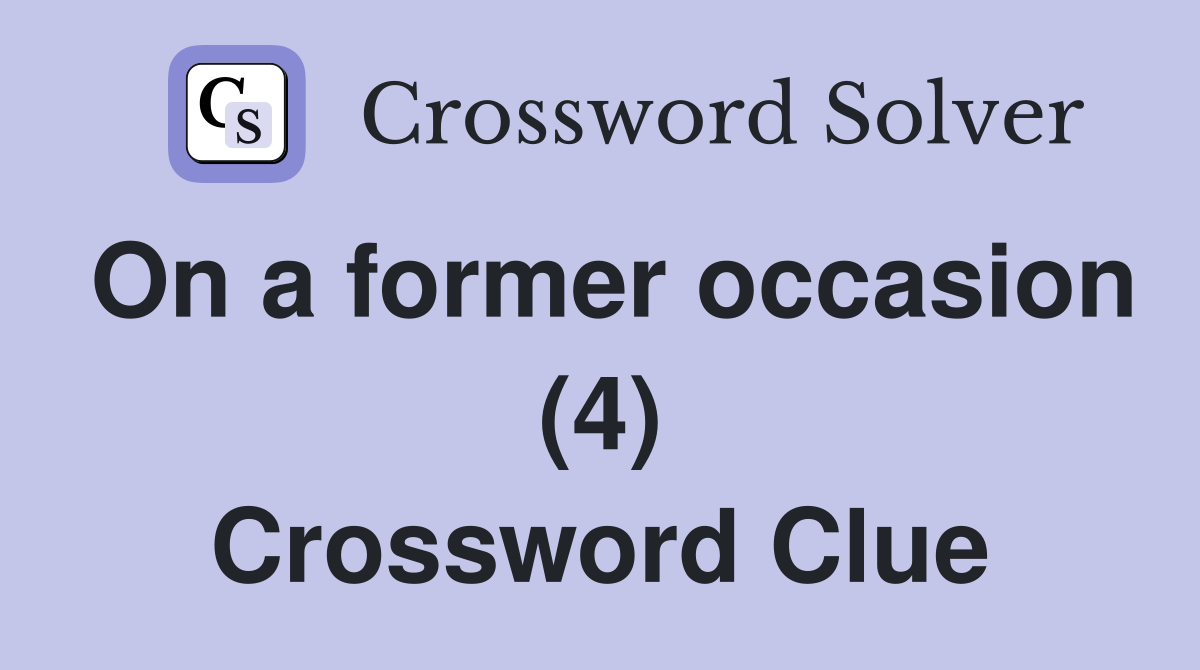 On a former occasion (4) Crossword Clue