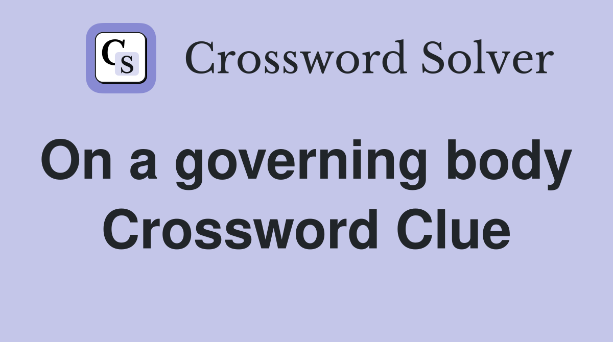 On a governing body  Crossword Clue