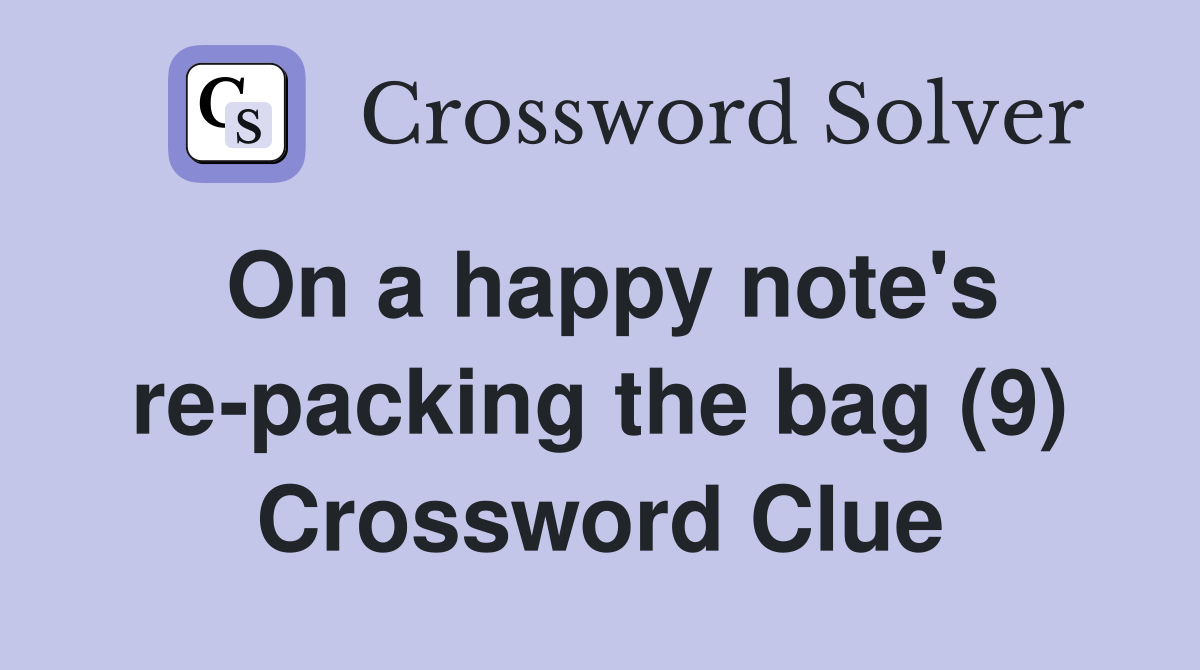 On a happy note's re-packing the bag (9) Crossword Clue