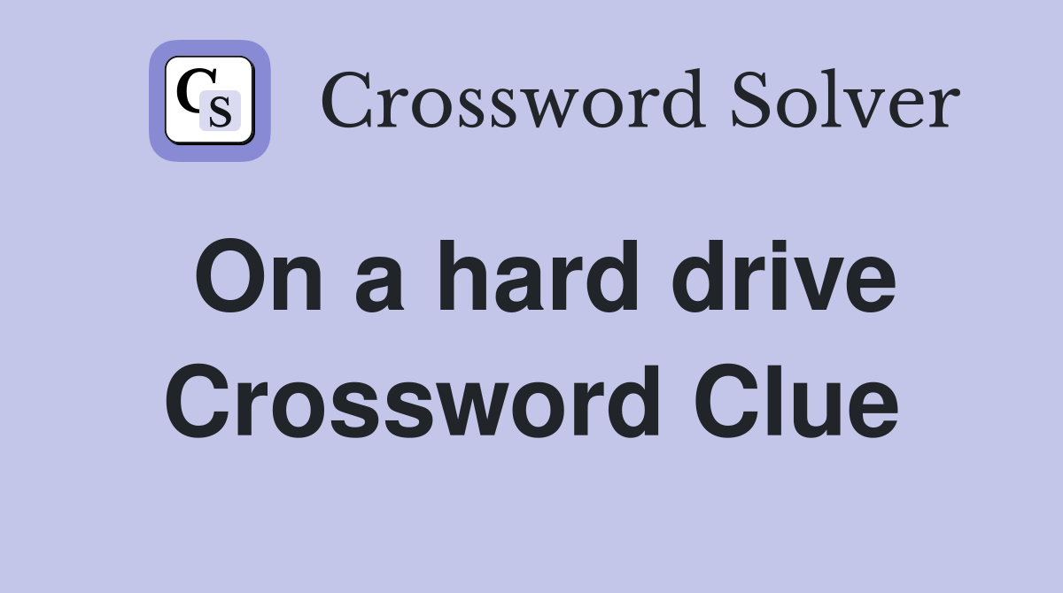 On a hard drive Crossword Clue