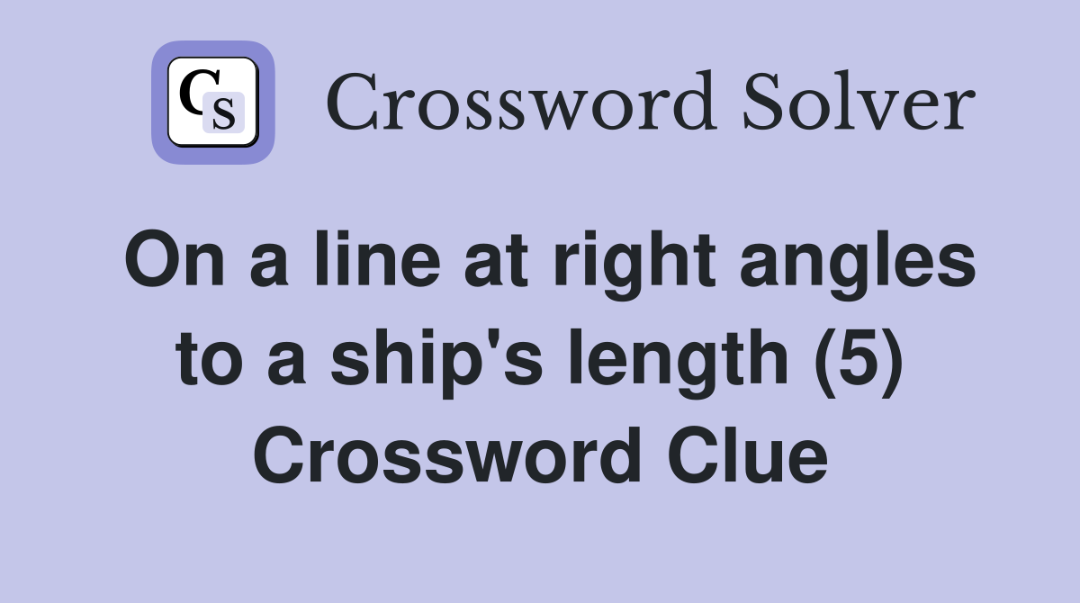 On a line at right angles to a ship's length (5) Crossword Clue