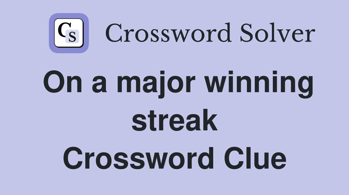 On a major winning streak Crossword Clue