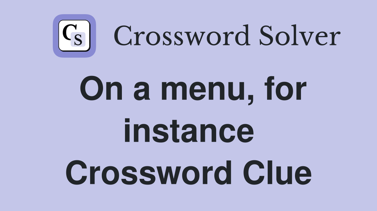 On a menu, for instance Crossword Clue