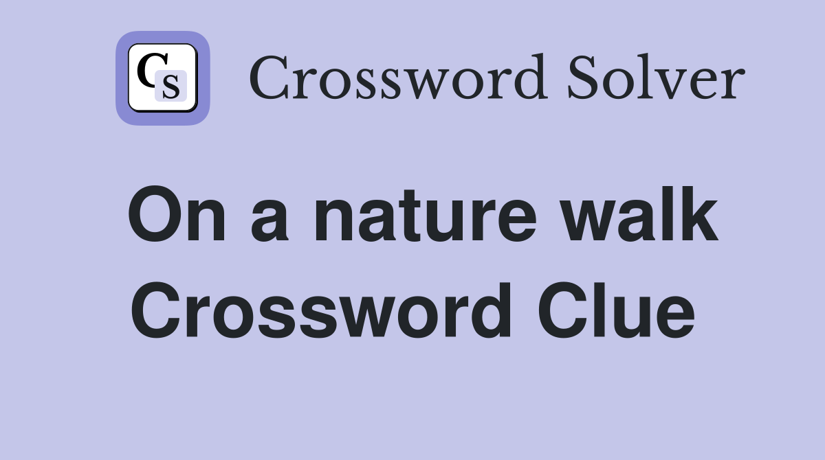 On a nature walk Crossword Clue