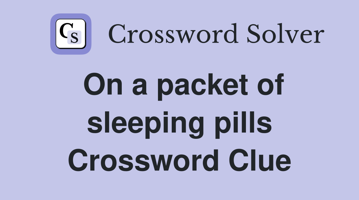 On a packet of sleeping pills Crossword Clue