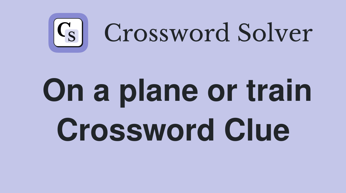 On a plane or train Crossword Clue