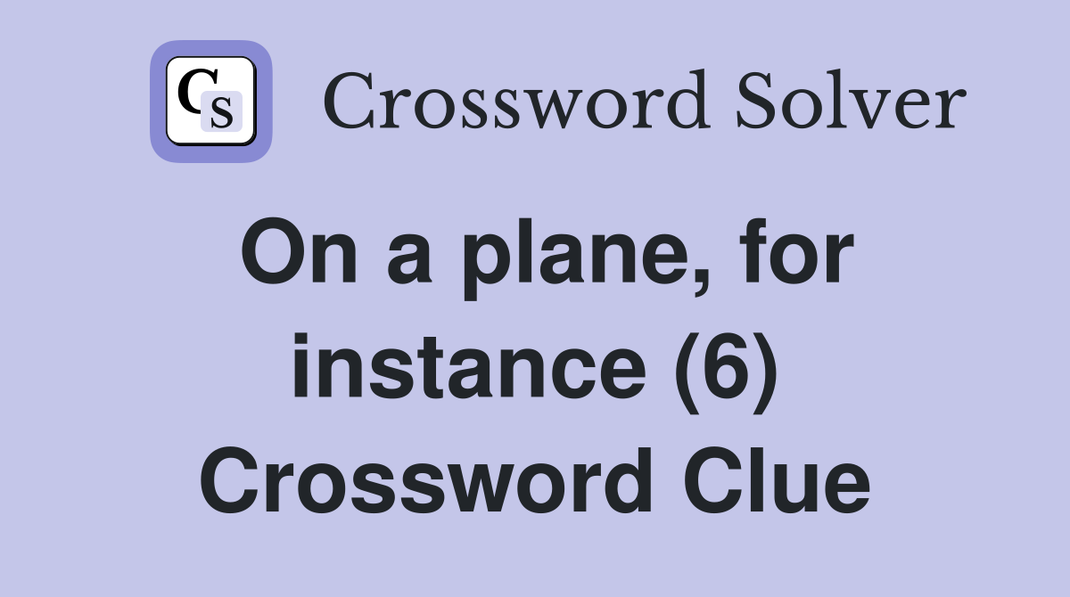 On a plane, for instance (6) Crossword Clue