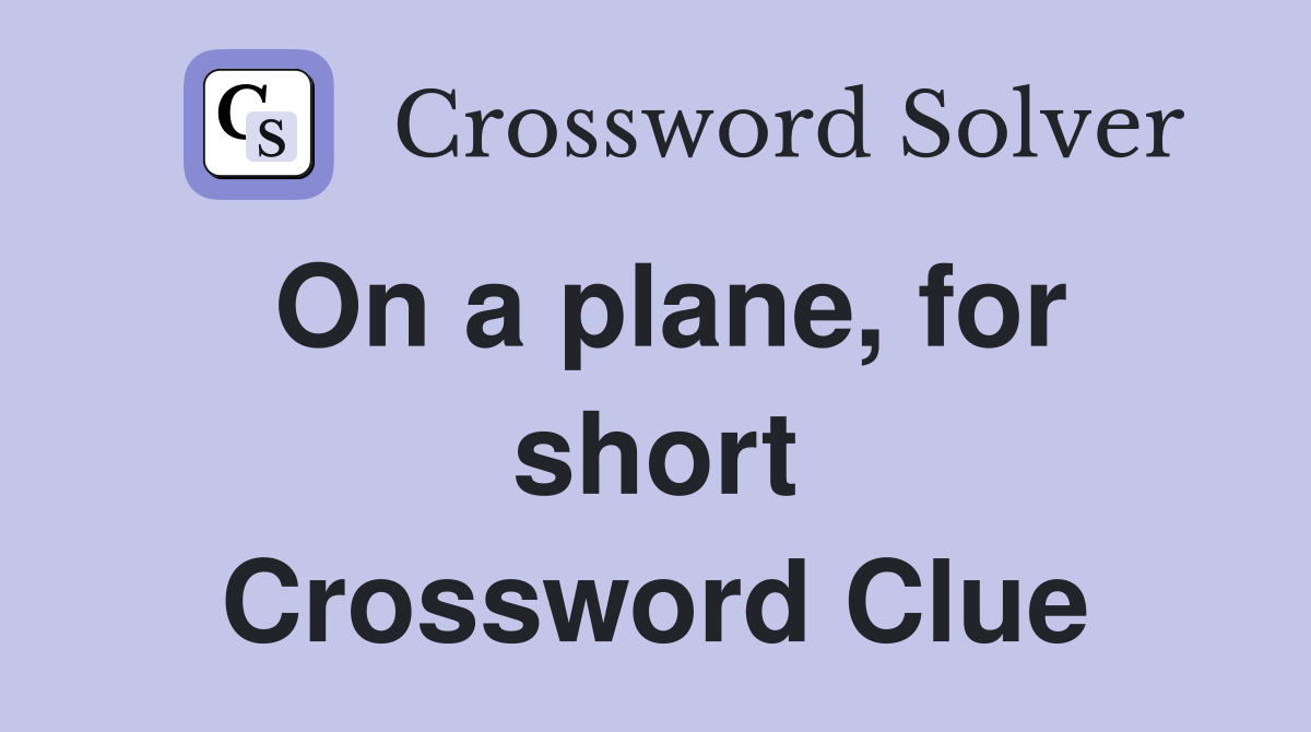 On a plane, for short Crossword Clue