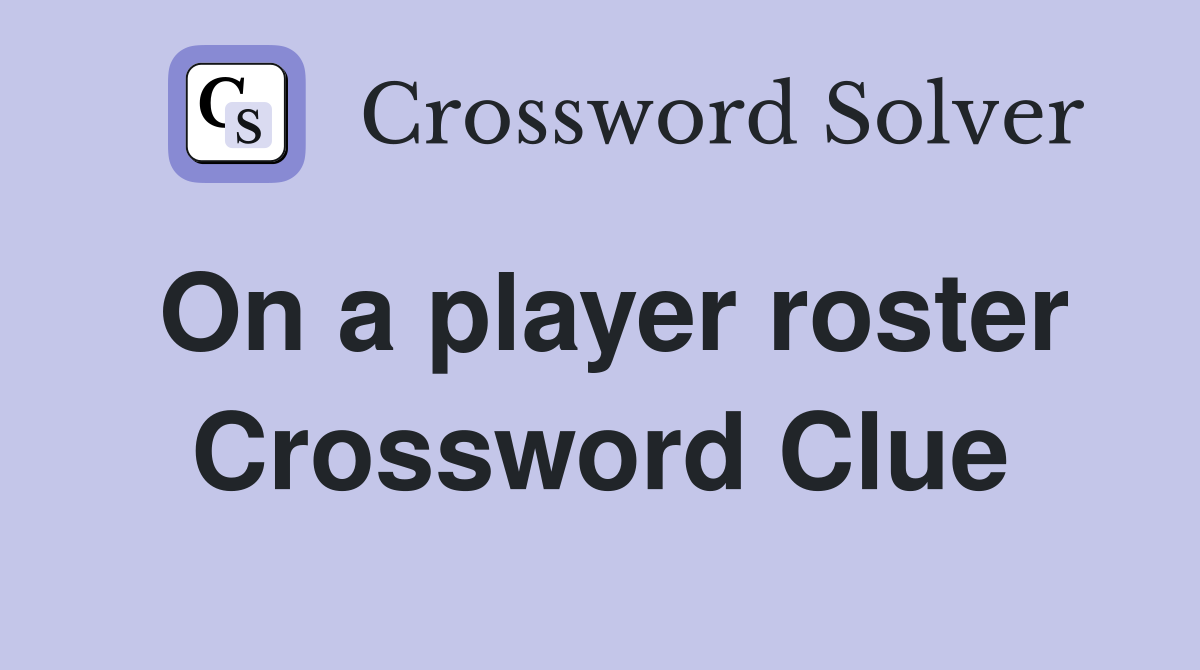 On a player roster Crossword Clue