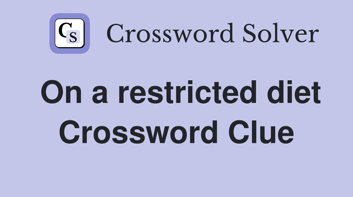 On a restricted diet Crossword Clue