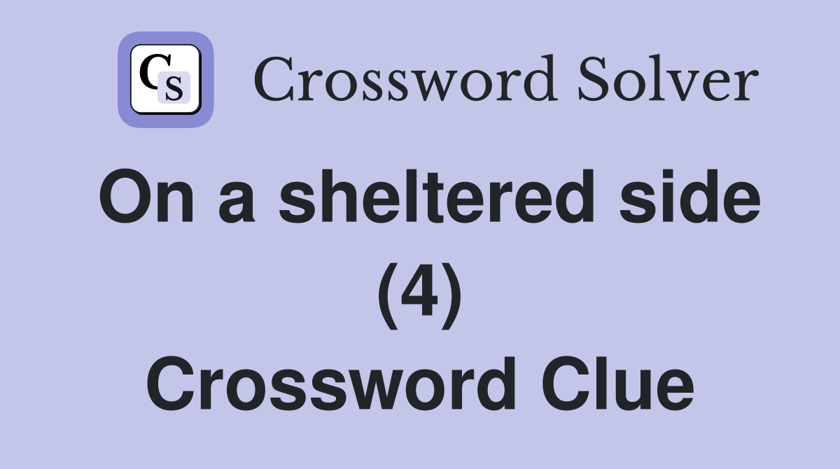 On a sheltered side (4) Crossword Clue
