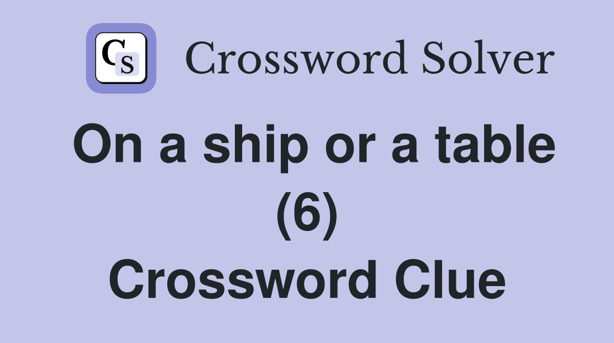 On a ship or a table (6) Crossword Clue