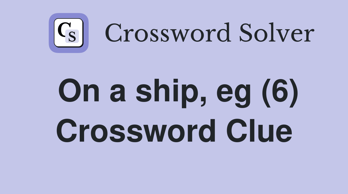 On a ship, eg (6) Crossword Clue