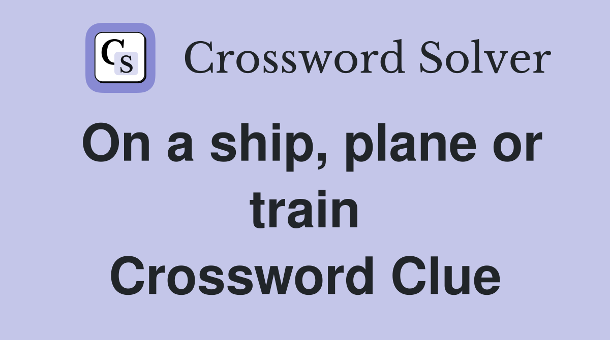 On a ship, plane or train Crossword Clue