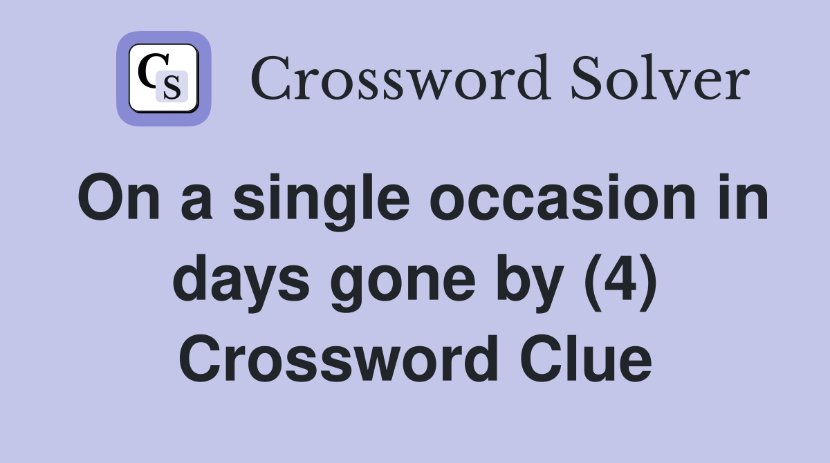 On a single occasion in days gone by (4) Crossword Clue