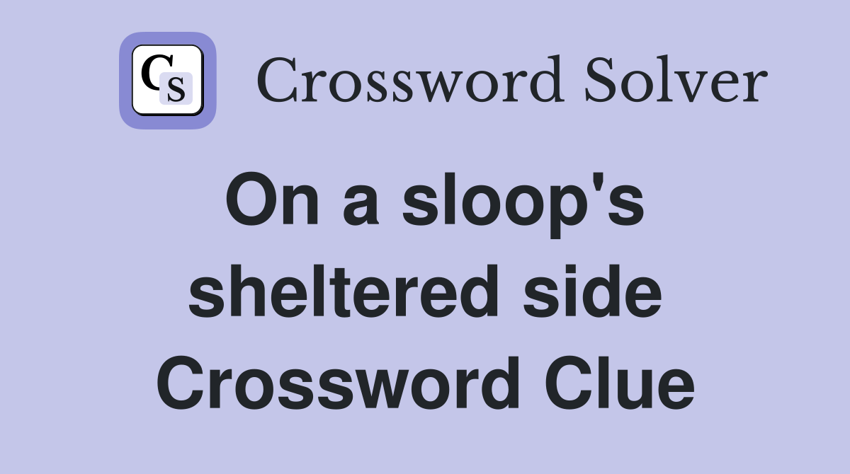 On a sloop's sheltered side Crossword Clue