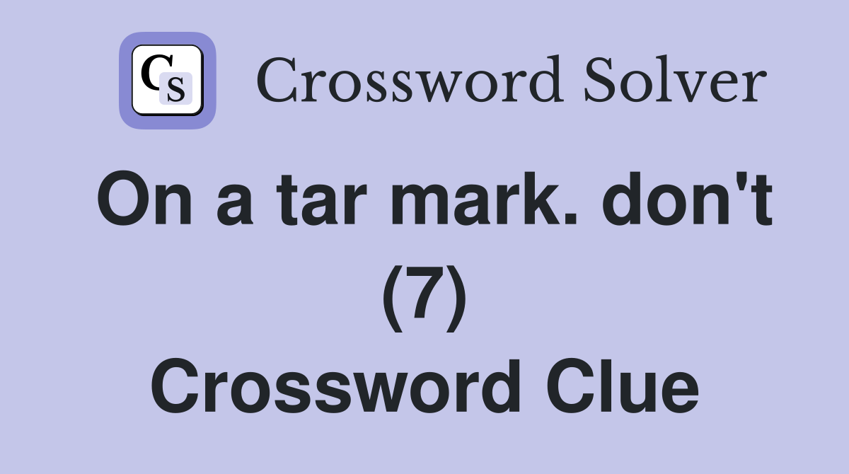 On a tar mark. don't (7) Crossword Clue