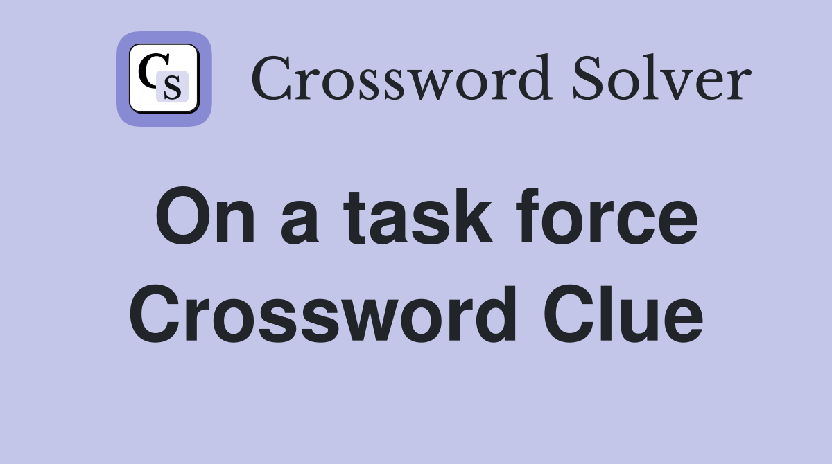 On a task force Crossword Clue