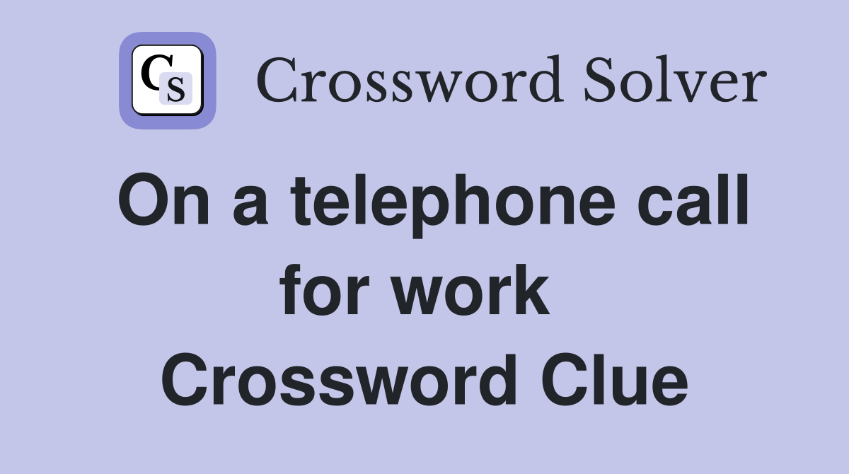 On a telephone call for work  Crossword Clue