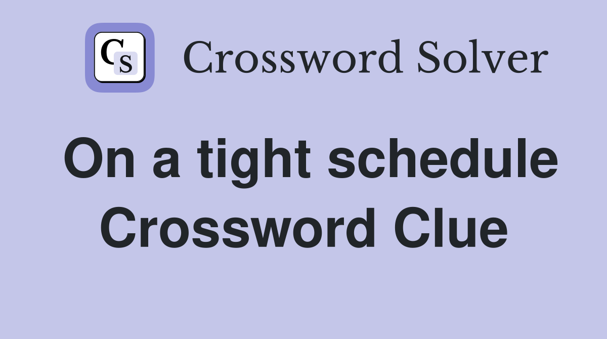 On a tight schedule Crossword Clue