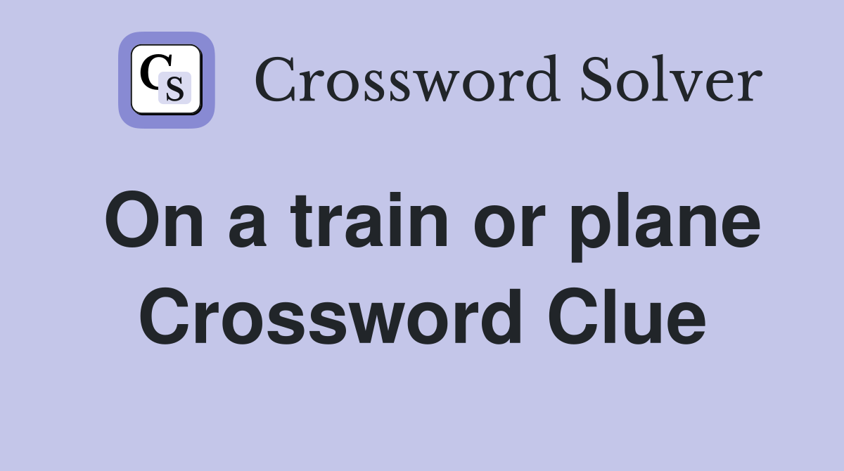 On a train or plane Crossword Clue