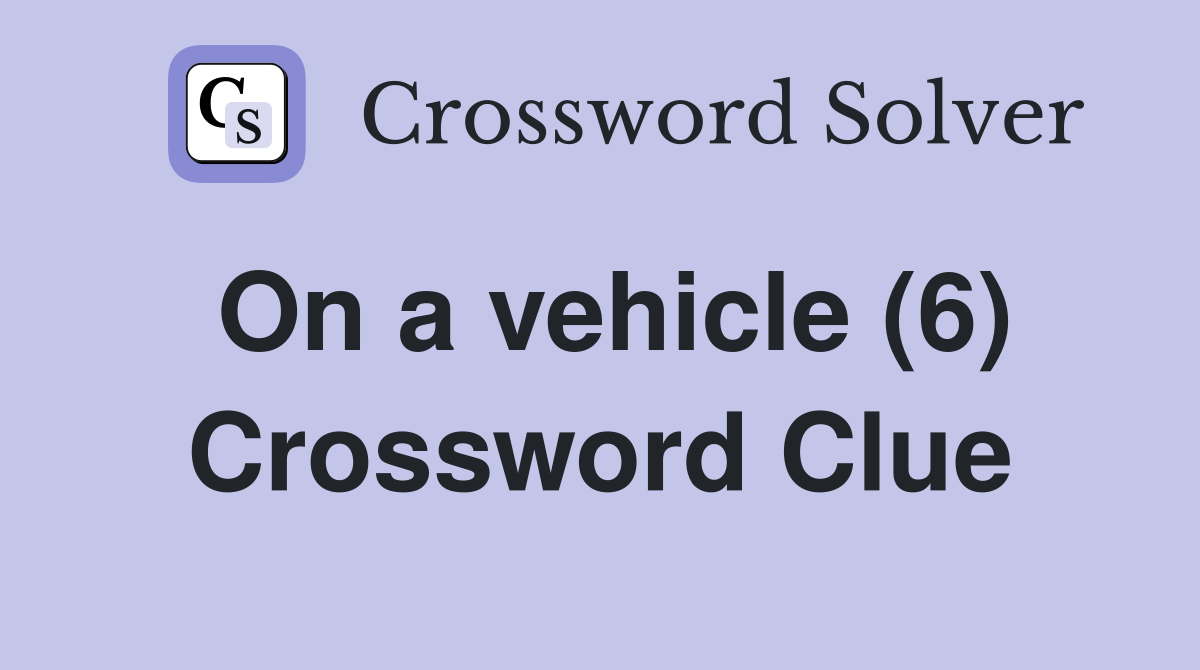 On a vehicle (6) Crossword Clue