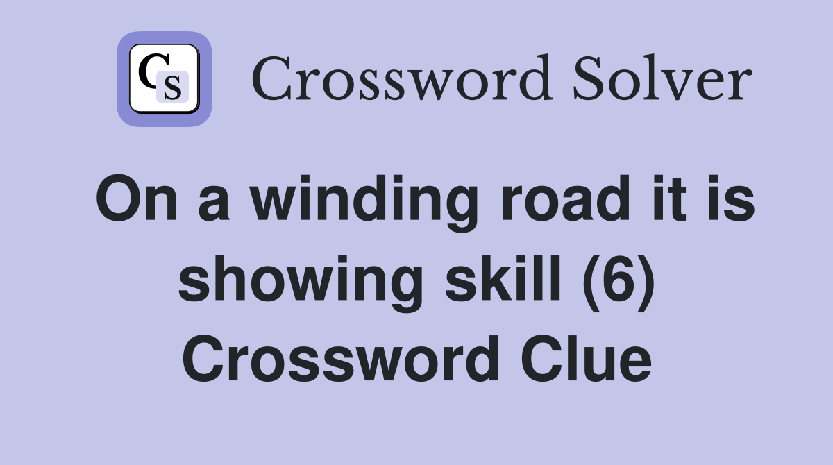 On a winding road it is showing skill (6) Crossword Clue