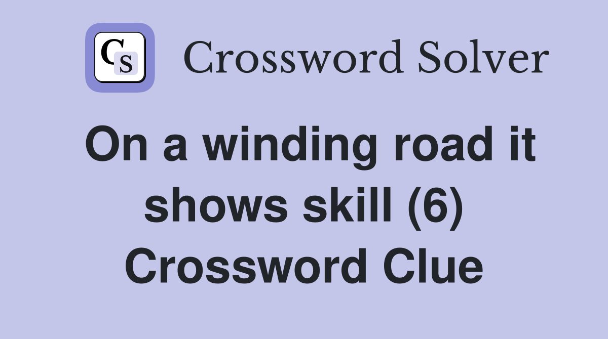 On a winding road it shows skill (6) Crossword Clue