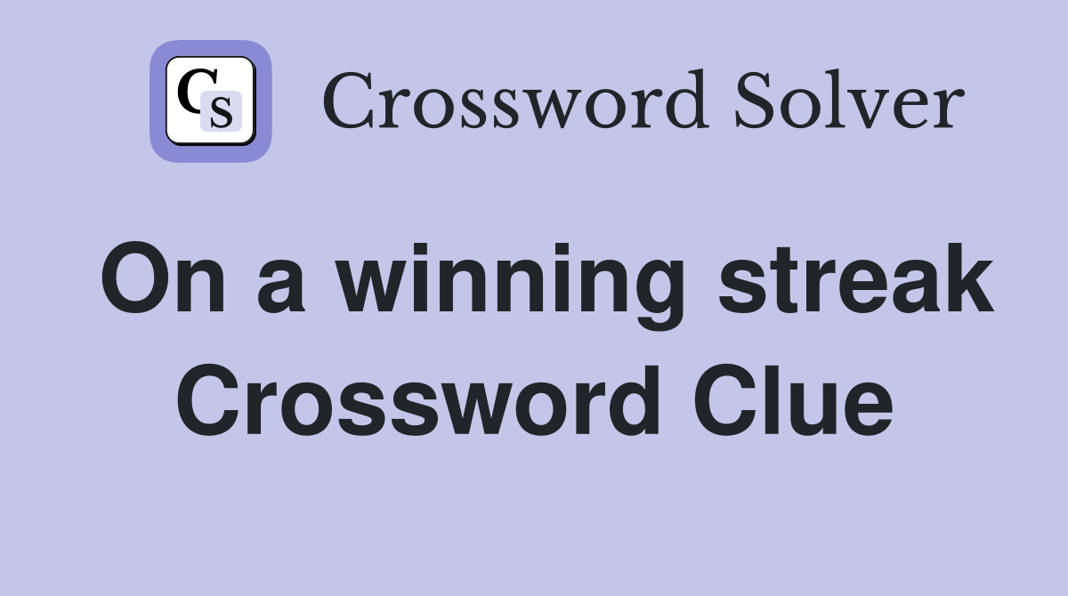 On a winning streak Crossword Clue