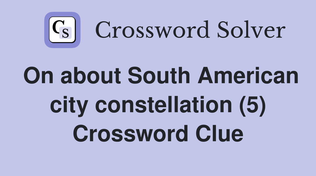 On about South American city constellation (5) Crossword Clue