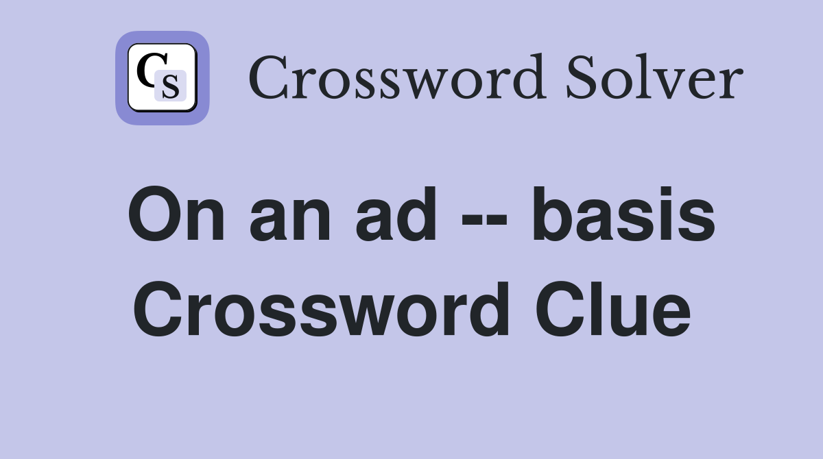 On an ad -- basis Crossword Clue
