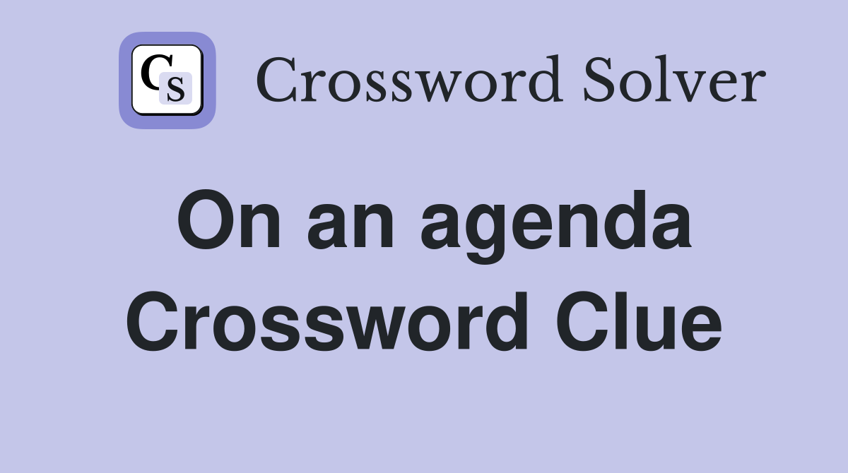 On an agenda Crossword Clue